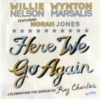 Willie Nelson & Wynton Marsalis – Here We Go Again: Celebrating The Genius Of Ray Charles