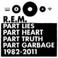 R.E.M. – Part Lies Part Heart Part Truth Part Garbage 1982-2011