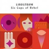 Lindstrom – Six Cups Of Rebel