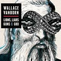 Wallace Vanborn – Lions, Liars, Guns & God