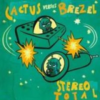 Stereo Total – Cactus Versus Brezel