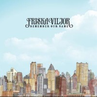 Friska Viljor – Remember Our Name