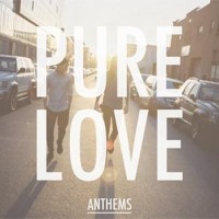 Pure Love – Anthems