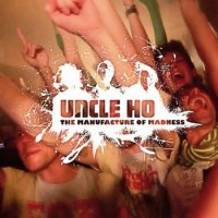 Uncle Ho – The Manufacture Of Madness