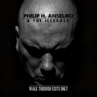 Philip H. Anselmo & The Illegals – Walk Through Exits Only