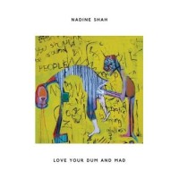 Nadine Shah – Love Your Dum And Mad