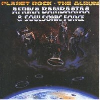 Afrika Bambaataa & Soulsonic Force – Planet Rock - The Album