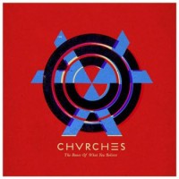Chvrches – The Bones Of What You Believe
