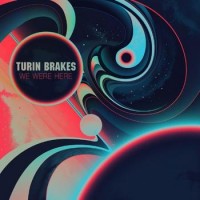 Turin Brakes – We Were Here