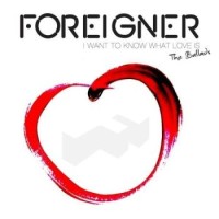 Foreigner – I Want To Know What Love Is - The Ballads