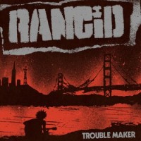 Rancid – Trouble Maker