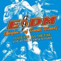 Eagles Of Death Metal – I Love You All The Time: Live At The Olympia In Paris