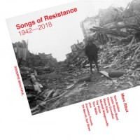 Marc Ribot – Songs Of Resistance 1942 - 2018