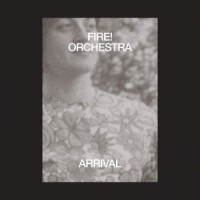 Fire! Orchestra – Arrival