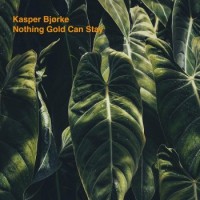 Kasper Bjørke – Nothing Gold Can Stay