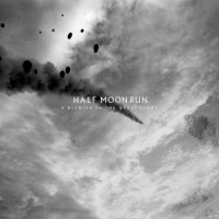 Half Moon Run – A Blemish In The Great Light