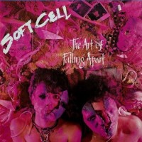 Soft Cell – The Art Of Falling Apart
