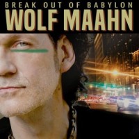 Wolf Maahn – Break Out Of Babylon