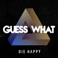 Die Happy – Guess What