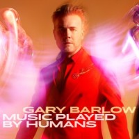 Gary Barlow – Music Played By Humans