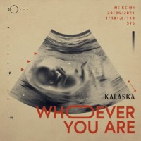 Kalaska – Whoever You Are