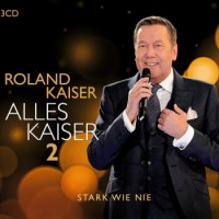 Roland Kaiser – Alles Kaiser 2 (Stark wie nie)