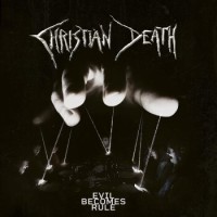 Christian Death – Evil Becomes Rule