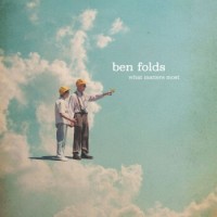 Ben Folds – What Matters Most