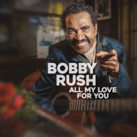 Bobby Rush – All My Love For You