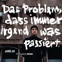 Juse Ju – Das Problem, Dass Immer Irgendwas Passiert