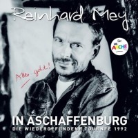 Reinhard Mey – In Aschaffenburg - Die Wiedergefundene Tournee 1992