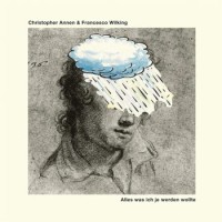 Christopher Annen & Francesco Wilking – Alles, Was Ich Je Werden Wollte