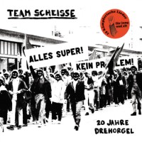 Team Scheisse – 20 Jahre Drehorgel