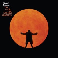 David Gilmour – The Luck And Strange Concerts