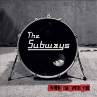 The Subways – When I'm With You