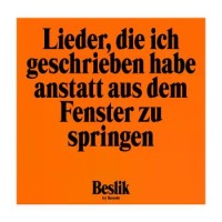 Beslik – Lieder, Die Ich Geschrieben Habe Anstatt Aus Dem Fenster Zu Springen