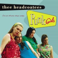 Thee Headcoatees – Punk Girls