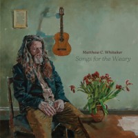 Matthew C. Whitaker – Songs For The Weary