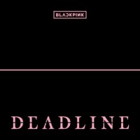 Blackpink – Deadline