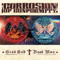 Corrosion Of Conformity – Good God / Baad Man
