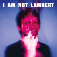 Lambert – I Am Not Lambert