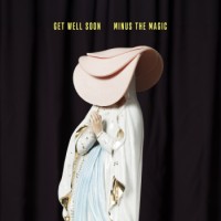 Get Well Soon – Minus The Magic