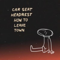 Car Seat Headrest – How To Leave Town