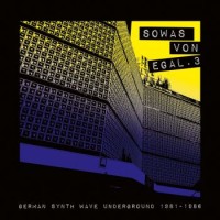 Various Artists – Sowas Von Egal 3 (German Synth Wave Underground 1981-1986)