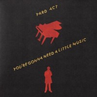 Yard Act – You're Gonna Need A Little Music