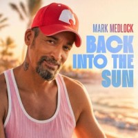 Mark Medlock – Back Into The Sun