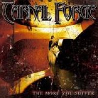 Carnal Forge – The More You Suffer