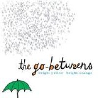 The Go-Betweens – Bright Yellow Bright Orange