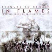 In Flames – Reroute To Remain - Fourteen Songs Of Conscious Madness