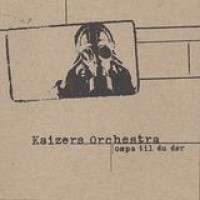 Kaizers Orchestra – Ompa Til Du Dor